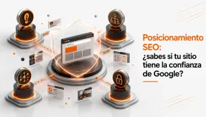 Posicionamiento SEO: ¿sabes si tu sitio tiene la confianza de Google?