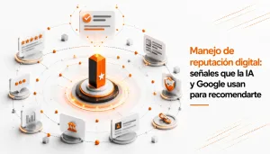 Manejo de reputación digital, señales que la IA y Google usan para recomendarte